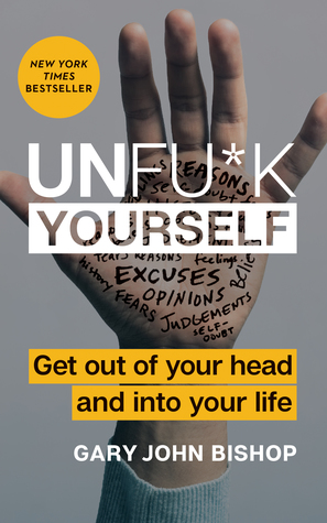 Unfu*k Yourself by Gary John Bishop