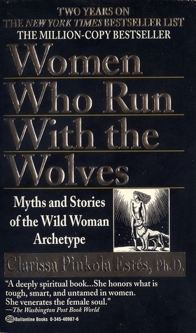 Women Who Run With the Wolves by Clarissa Pinkola Estes