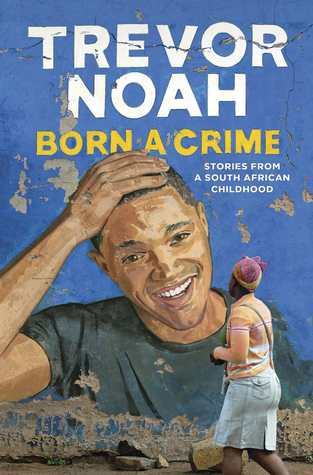 Born a Crime by Trevor Noah- an excellent book that is simultaneously incredible, inspiring, and heartbreaking.