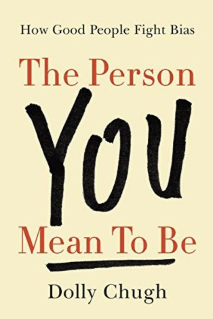 The Person You Mean To Be by Dolly Chugh