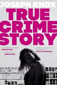 Book Cover for True Crime Story by Joseph Knox